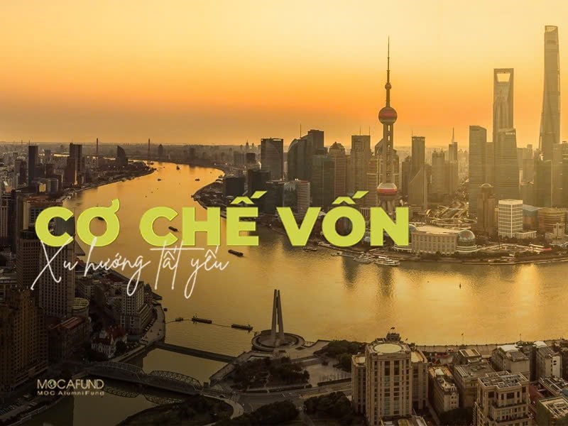 Cơ Chế Vốn - Xu Hướng Tất Yếu Cho Doanh Nghiệp, Nhưng Phải Đi Đúng Đường